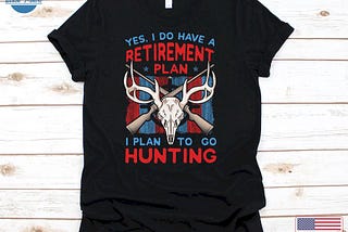 Yes I Do Have A Retirement Plan I Plan To Go Hunting Shirt, Hunting Tshirt For Retiring Men, Retired Hunt Gift For Hunter Dad Grandpa-1