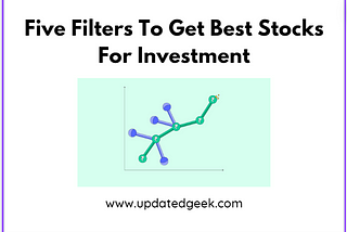 Five Filters To Get Best Stocks For Investment