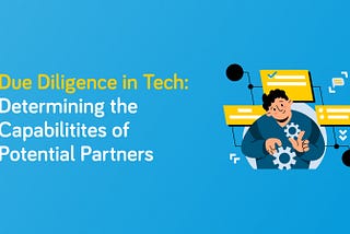 Due Diligence in IT: Assessing the Capabilities and Reputation of Potential Partners