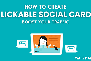 Drive Traffic to Your Blog with Facebook Clickable Social Cards — Wake2Make