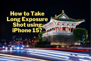 How to take Long Exposure photo in iPhone 15, iOS 17?