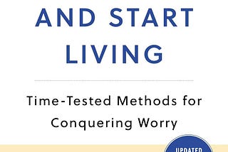 Book Review — “How to Stop Worrying and Start Living” — By Dale Carnegie