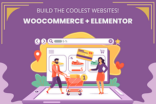 WooCommerce + Elementor — Let’s Build Cool Stuff