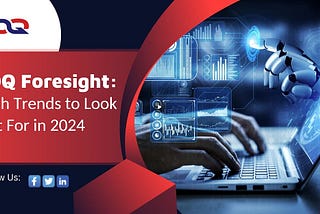 TDQ Foresight: Tech Trends to Look Out For in 2024