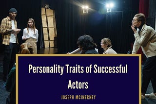 Personality Traits of Successful Actors | Joseph “Joe” McInerney | Chicago