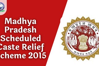 Madhya Pradesh Scheduled Caste Relief Scheme 2015 | Khan Global Studies Blogs