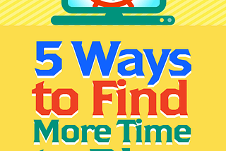 5 Ways to Find More Time to Blog