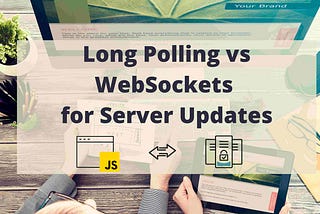 Choosing Between Long Polling vs WebSockets for Server Updates