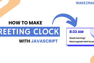 How to Make a Javascript Clock with a Beautiful Greeting Message(Source Code)