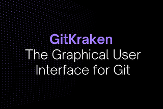 GitKraken: The Graphical User Interface for Git