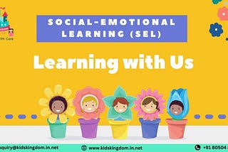 TAKING CARE OF YOUNG MINDS: THE IMPORTANT PART OF SOCIAL-EMOTIONAL LEARNING (SEL) AT KIDS KINGDOM…