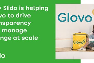 How Glovo Is Driving Transparency and Managing Change at Scale With Slido
