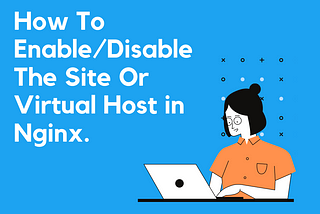 How To Enable/Disable The Site Or Virtual Host In Nginx.