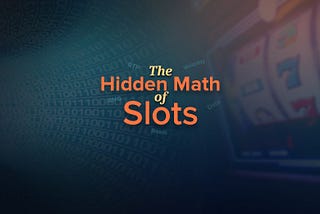 The hidden math of slots