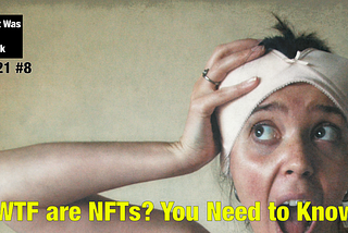 WTF are NFTs? You Need to Know.