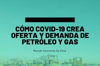 Cómo COVID-19 crea oferta y demanda de petróleo y gas | Manuel Chinchilla Da