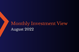 Monthly Investment View — August 2022