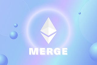 The Ethereum Merge: What You Need to Know