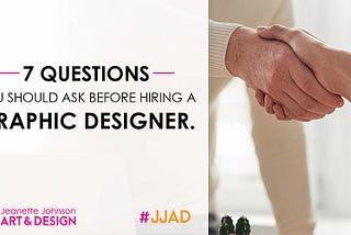 7 Questions You Should Ask Before Hiring A Graphic Designer