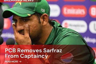 PCB removed Sarfaraz Ahmed from the ‘Captaincy | The News Loop