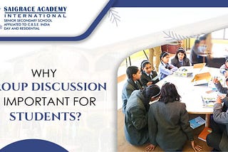 Why Group Discussion is Important for Students? — Saigrace Academy