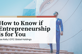 How to Know if Entrepreneurship is for You | Joe Kelly OTC | Entrepreneurship