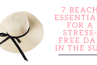 These 7 beach essentials will help you have a day of stress-free fun in the sun.