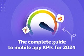 The complete guide to mobile app KPIs for 2024