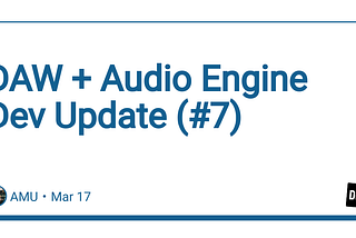 DAW + Audio Engine Dev Update (#7)