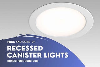 Pros and Cons of Recessed Canister Lights