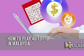 How to Play 4D in Malaysia?