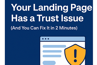 Your Landing Page Has a Trust Issue (And You Can Fix It in 2 Minutes)