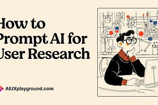 How to Prompt AI for User Research