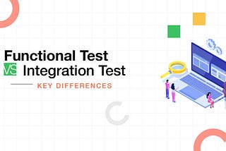 Functional Testing vs Integration Testing