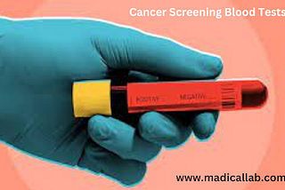 Cancer Screening Blood Tests: Detecting the Unseen Threat