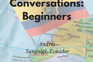 Learn Spanish Faster: Conversations for Beginners | Andrés, Ecuador