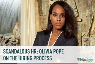 Scandalous HR: Olivia Pope on the Hiring Process