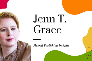 Understanding Hybrid Publishing: Insights from Jenn T. Grace, Founder of Publish Your Purpose