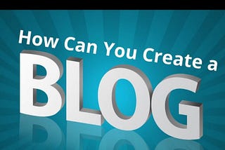 How Can You Create a Blog