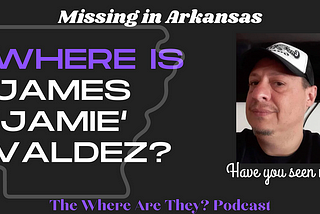 Father Missing in the Ozarks: The Disappearance of James Lubin Valdez