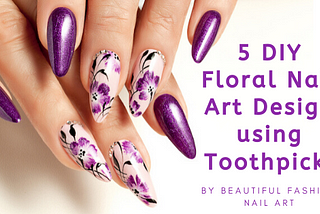 5 DIY Floral Nail Art Design using Toothpick!