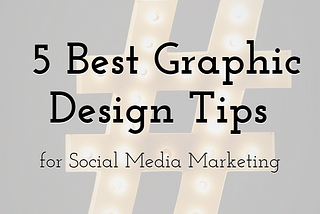 The 5 Best Graphic Design Tips for Social Media Marketing