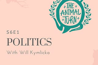 Animals and Politics: Launching Season 6 with Will Kymlicka