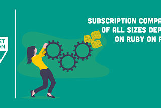 Subscription Services Depend on Ruby on Rails