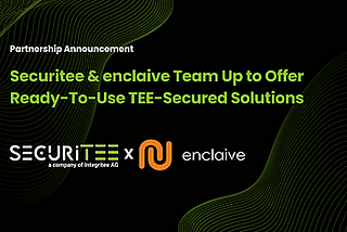 The circle expands. Securitee and enclaive partnership announcement.