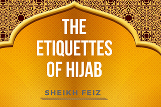The Etiquette of Hijab — Sheikh Feiz Muhammad