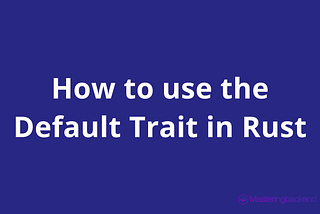 How to Use the Default Trait in Rust