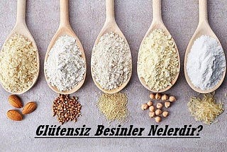 Glütensiz Besinler Nelerdir?