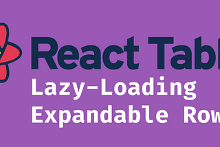 Lazy-Loading Expandable Rows with React Table