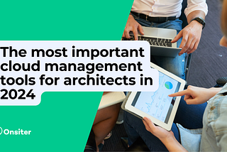 The most important cloud management tools for architects in 2024